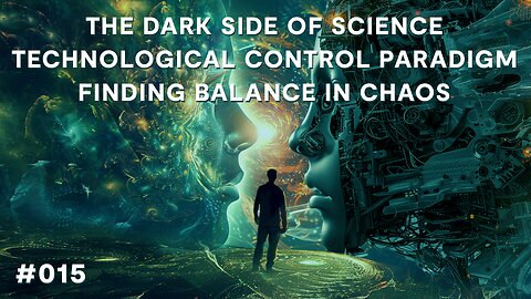 Dark Side of Science, Technological Control Paradigm, Finding Balance in Chaos | Babylon Burning #15