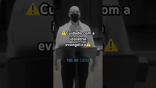 ⚠️Cuidado com a idolatria evangélica. ⚠️