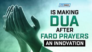 Is Making Dua After Fard Prayers An Innovation?