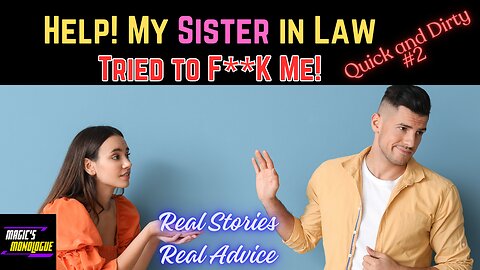 My Sister in Law wanted an #affair I seek #relationshipadvice