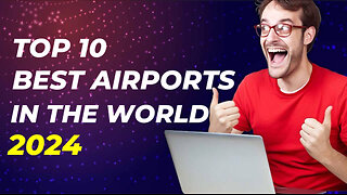 TOP 10 BEST AIRPORTS IN THE WORLD 2024