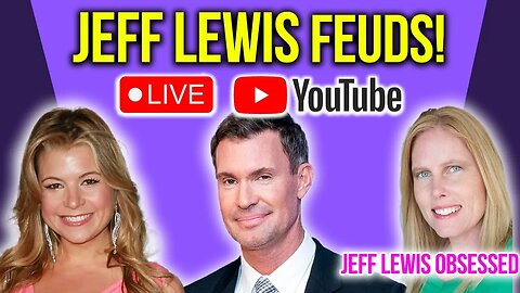 Jeff Lewis Feuds! Live w Jeff Lewis Obsessed