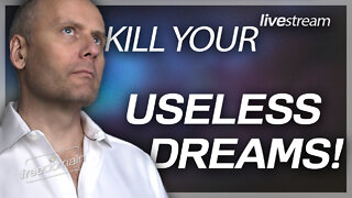 KILL YOUR USELESS DREAMS!