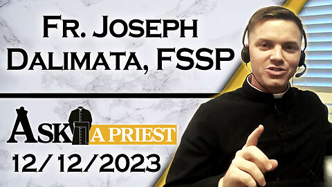 Ask A Priest Live with Fr. Joseph Dalimata, FSSP - 12/12/23