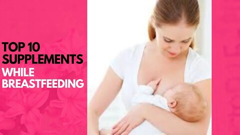 Top 10 Supplements To Take While Breastfeeding in 2022
