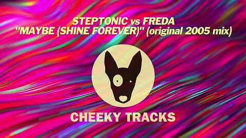 Steptonic vs Freda - Maybe (Shine Forever) (2005 mix) (Cheeky Tracks) release date 7th July 2023