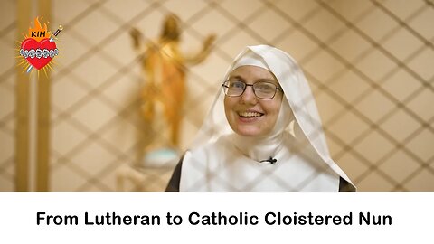 From Lutheran minister in-training to Catholic Cloistered Nun