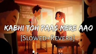 Kabhi Toh Paas Mere Aao (Slowed Reverb) Song | Parwan khan | Fill the beat❤️ #lofi #arijit