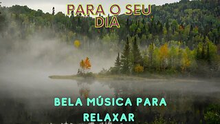 Música para Acalmar a Mente: Relaxante e Natureza - Relaxar