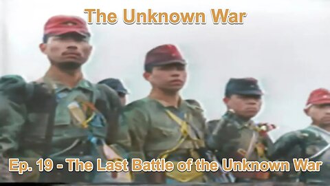 The Last Battle of the Unknown War: The Unknown War, Episode 19