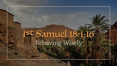 Behaving Wisely | 1 Samuel 18:1-16 | Pastor Jason Brown