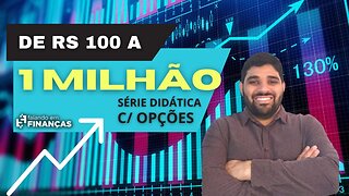 De R$ 100 a 1 Milhão com Opções #136