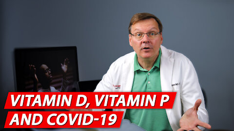 Still concerned about COVID? Learn why you need Vitamin D and Vitamin P