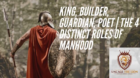 KING, BUILDER, GUARDIAN, POET | The Four Distinct Roles of Manhood | Ep 6