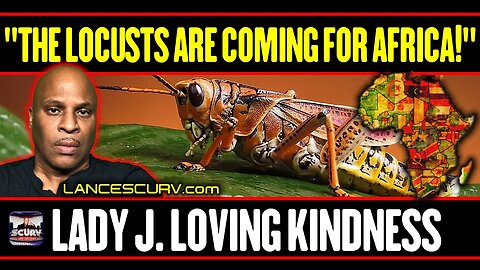 "THE LOCUSTS ARE COMING FOR AFRICA!" | LADY J. LOVINGKINDNESS