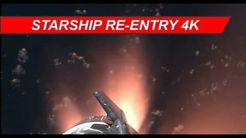 SpaceX Starship re-entry 4K video