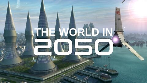 The World In 2050 [The Real Future Of Earth]