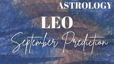 LEO September Astrology Predictions