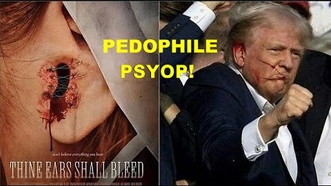 Call: Psyop Pedophile Trump connected to 'Thine Ears Shall BLEEEEEEEED'?