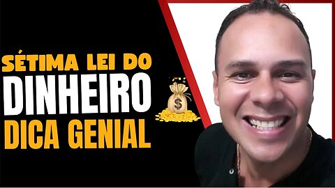 A SÉTIMA LEI DO DINHEIRO DICA GENIAL - AS 7 LEIS DO DINHEIRO