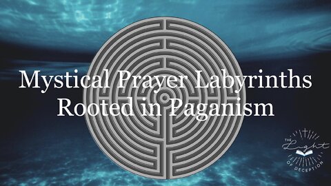 Mystical Prayer Labyrinths-Are They Rooted in Paganism?