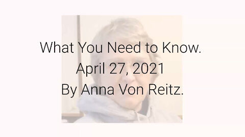 What You Need to Know April 27, 2021 By Anna Von Reitz