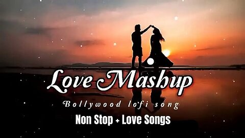 Love Mashup (Non stop+love song) Lo-fi songs [Slowed+Reverse] Monsoon Bollywood