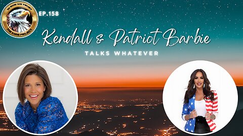 Ep. 158 – Kendall & Patriot Barbie – Talks Whatever