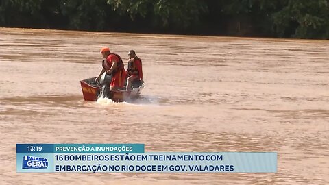 Prevenção a Inundações: 16 Bombeiros estão em Treinamento com Embarcação no Rio Doce em GV.