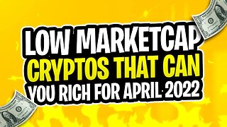 LOW MARKETCAP CRYPTOS THAT CAN GET YOU RICH FOR APRIL 2022