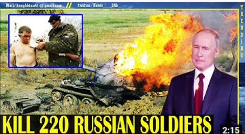 Ukraine defeats 7 attacks and kills 220 Russian soldiers, PUTIN goes crazy with defeat