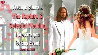 March 29, 2015 ❤️ Rapture & Celestial Wedding… You are very close, I prepare you