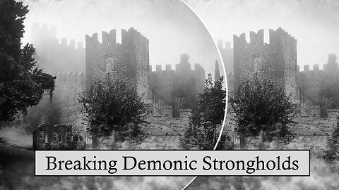 Breaking Demonic Strongholds