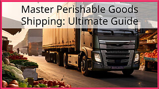 Mastering the Art of Perishable Goods Shipments: A Customs Broker's Guide