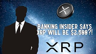 Banking Insider Says XRP Will be $2,500?!