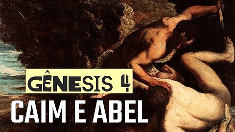 GÊNESIS 4: caim e abel - Lendo toda a Bíblia #04