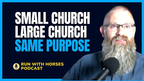 Small Church, Large Church: Same Purpose! -Ep.260 -Run With Horses Podcast