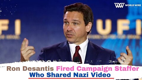 Ron Desantis Fired Campaign Staffer Who Shared Nazi Video-World-Wire