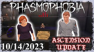 Phasmophobia 👻 Ascension Update [12] 👻 10/14/2023