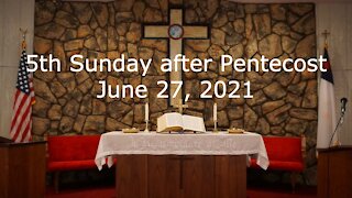 5th Sunday after Pentecost - June 27, 2021