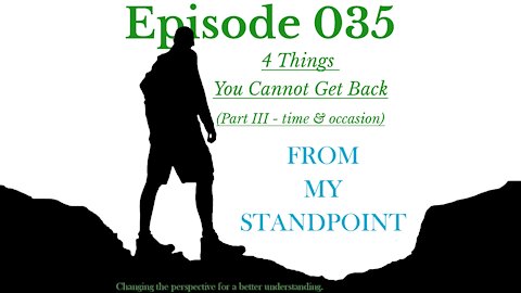 Episode 035: 4 Things You Cannot Get Back (PART III - time and occasions)