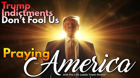 Trump Indictments Don't Fool Us! - Praying for America, July 24, 2023