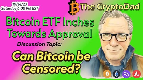 CryptoDad’s Live Q&A 6 PM EST Saturday Oct 14th 2023: Bitcoin ETF Inches Towards Approval