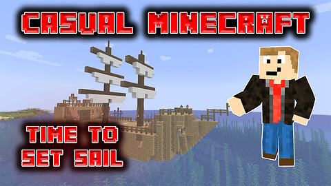 Time to Set Sail - Casual Minecraft Episode 12