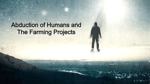 Abduction of Humans and The Farming Projects
