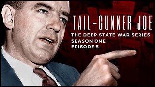 The Deep State War Series: Episode 5. Tail-Gunner Joe 🎬