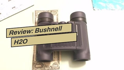 Review: Bushnell H2O WaterproofFogproof Compact Roof Prism Binocular