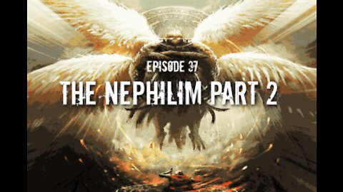 Episode 37: The Nephilim Part 2