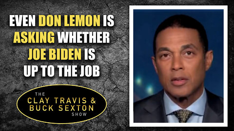 Even Don Lemon Is Asking Whether Joe Biden Is Up to the Job