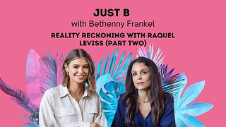 Raquel Leviss Finally Speaks Out | Just B | with Bethenny Frankel | Reality Reckoning (Part 2)